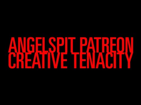 Angelspit's Patreon: Creative Tenacity