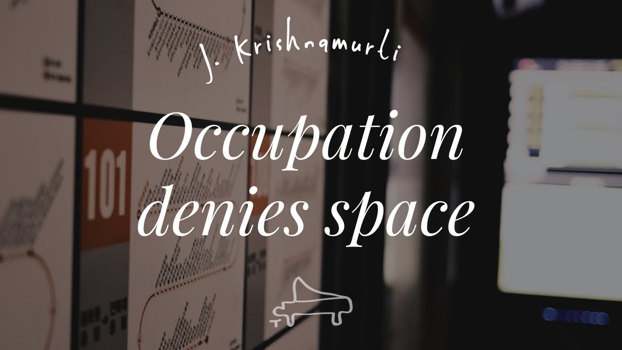 J Krishnamurti | Occupation denies space | immersive pointer | piano A-Loven