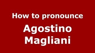 How to pronounce Agostino Magliani