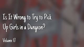 Danmachi - Is It Wrong to Try to Pick Up Girls in a Dungeon - Volume 17 | Audiobook