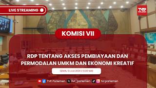KOMISI VII DPR RI - RDP TENTANG AKSES PEMBIAYAAN DAN PERMODALAN UMKM DAN EKONOMI KREATIF