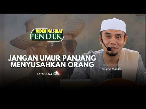 USTAZ ELYAS ISMAIL - JANGAN UMUR PANJANG TAPI MENYUSAHKAN