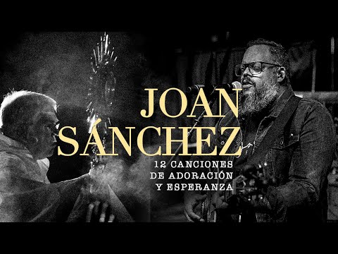 12 Canciones de adoración y esperanza con Joan Sanchez - MÚSICA CATÓLICA