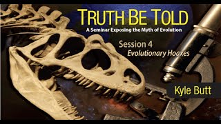 Evolutionary Hoaxes - Kyle Butt (Truth Be Told: Session 4)