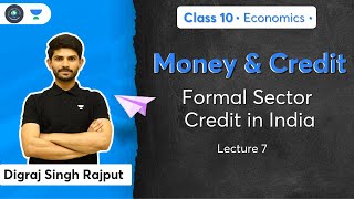 Money & Credit | Formal Sector Credit in India | L-7 | Economics | Class 10 | Term 2 | Digraj Sir