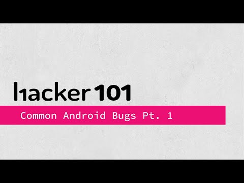 Hacker101: Common Android Bugs Pt. 1