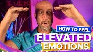 How to Feel Elevated Emotions | Feel the Desired Emotions of Your Future Today |