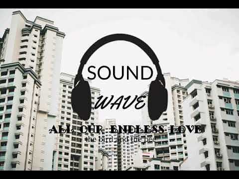 All Our Endless Love - The Bird And The Bee