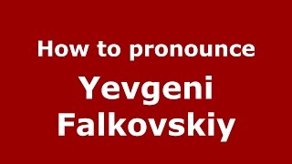 How to pronounce Yevgeni Falkovskiy