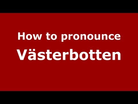 How to Pronounce Västerbotten - PronounceNames.com