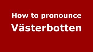 How to pronounce Västerbotten