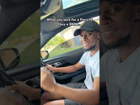 While you save for a Porsche, buy a BMW...