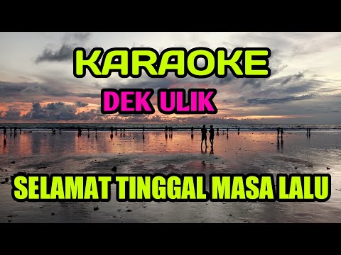 KARAOKE DEK ULIK SELAMAT TINGGAL MASA LALU