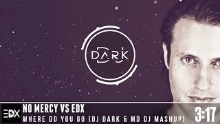 No Mercy vs EDX – Where Do You Go (Dj Dark & MD Dj Mashup)