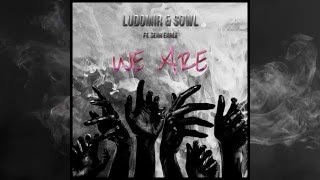 Ludomir & SOWL - We Are (feat. Sean Earle)