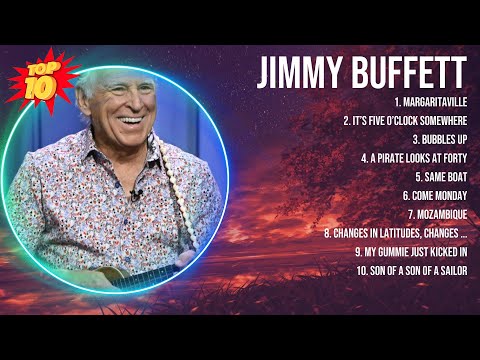 Jimmy Buffett Greatest Hits ~ Top 10 Best Songs To Listen in 2023 & 2024