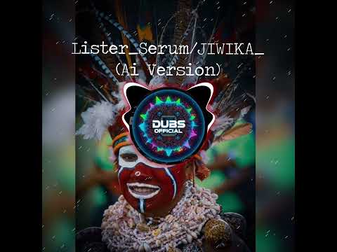 Lister_Serum//Jiwika (Ai Version)_DUBS_2026 🇵🇬🎵