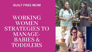Working Woman Strategies to manage Babies & toddlers | Work life balance post baby | Guilt Free Mom