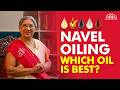 Oiling Your Navel For Better Health Secret Benefits Of Different Oils Dr Hansaji