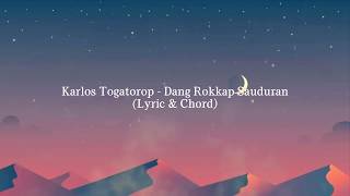 Download lagu Karlos Togatorop - Dang Rokkap Sauduran (Lyric dan Chord) mp3