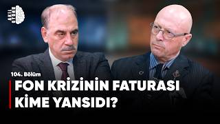 FON KRİZİNİN FATURASI KİME YANSIDI? Selim Kotil & Erol Mütercimler #S2B104