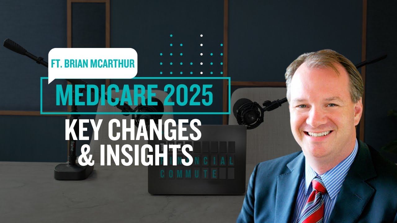 Medicare 2025: Key Changes & Insights | The Financial Commute (Ep. 106)