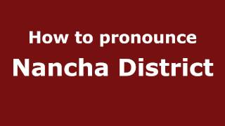 How to pronounce Nancha District
