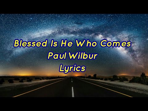 Blessed Is He Who Comes - Paul Wilbur - Lyrics
