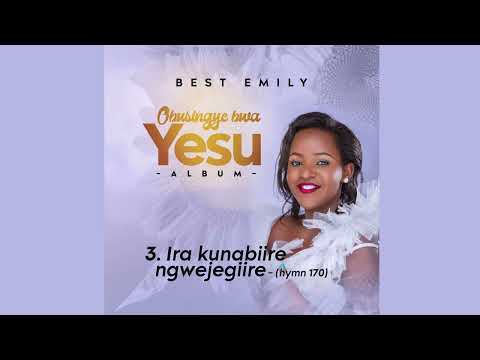 Ira kunabiire ngwejegyiire- Best Emily (hymn 170)