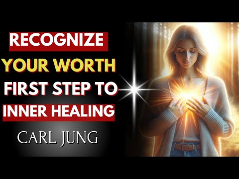 Why Valuing Yourself Is the First Step Toward Inner Healing – Carl Jung