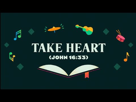 Take Heart (John 16:33)