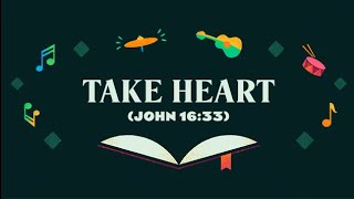 Take Heart (John 16:33) by Kingdom Kids