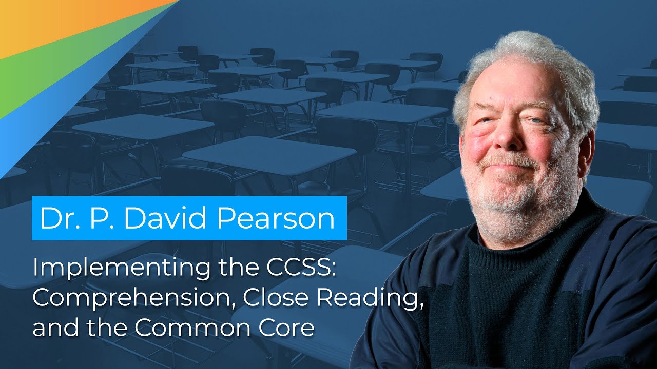 Dr. P. David Pearson: Implementing the CCSS: Comprehension, Close Reading, and the Common Core