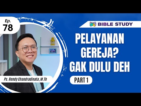 [BIBLE STUDY_Kelas Indonesia] Ep. 78 (Part 1) - Pelayanan Gereja? Gak Dulu Deh ..