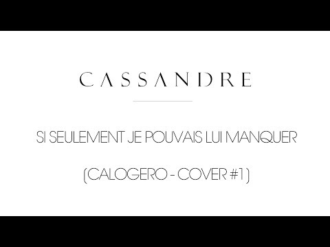Cassandre - Si seulement je pouvais lui manquer [CALOGERO - COVER #1]