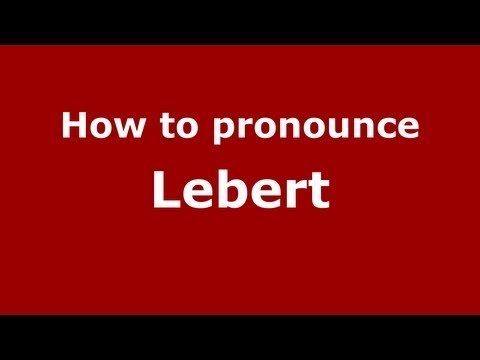 How to pronounce Lebert