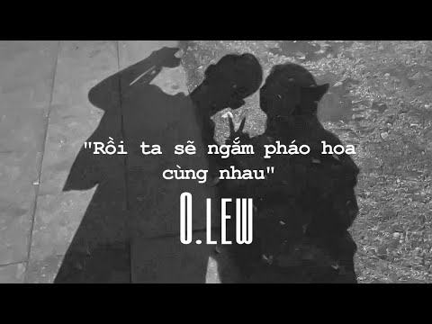 RỒI TA SẼ NGẮM PHÁO HOA CÙNG NHAU | MV OFFICIAL | O.lew