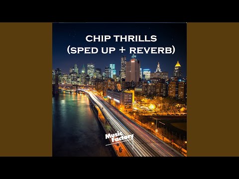 chip thrills (sped up + reverb)
