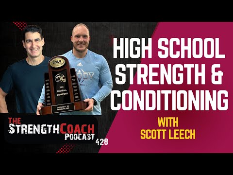 Smarter High School Strength & Conditioning with Scott Leech- 428: The Strength Coach Podcast