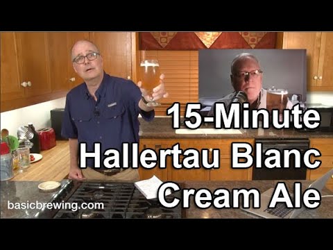 15-Minute Hallertau Blanc Cream Ale - Basic Brewing Video - June 12, 2020