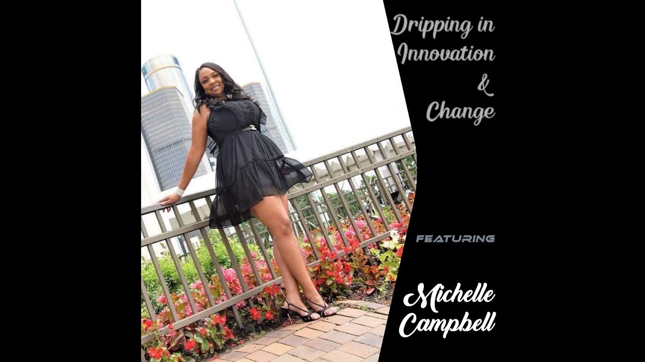Dripping in Innovation & Change featuring Michelle Campbell