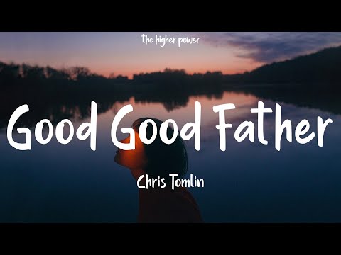 Chris Tomlin - Good Good Father (Lyrics)