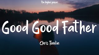 Chris Tomlin - Good Good Father (Lyrics)