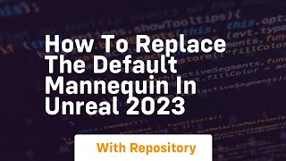 Download the video "How to replace the default mannequin in unreal 2023"