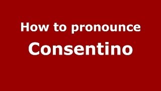 How to pronounce Consentino