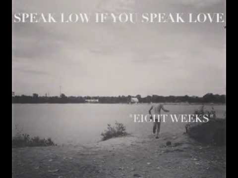 Speak Low If You Speak Love - Eight Weeks