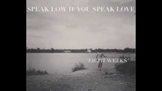 Speak Low If You Speak Love - Eight Weeks
