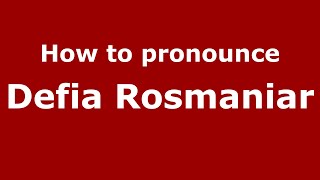 How to pronounce Defia Rosmaniar