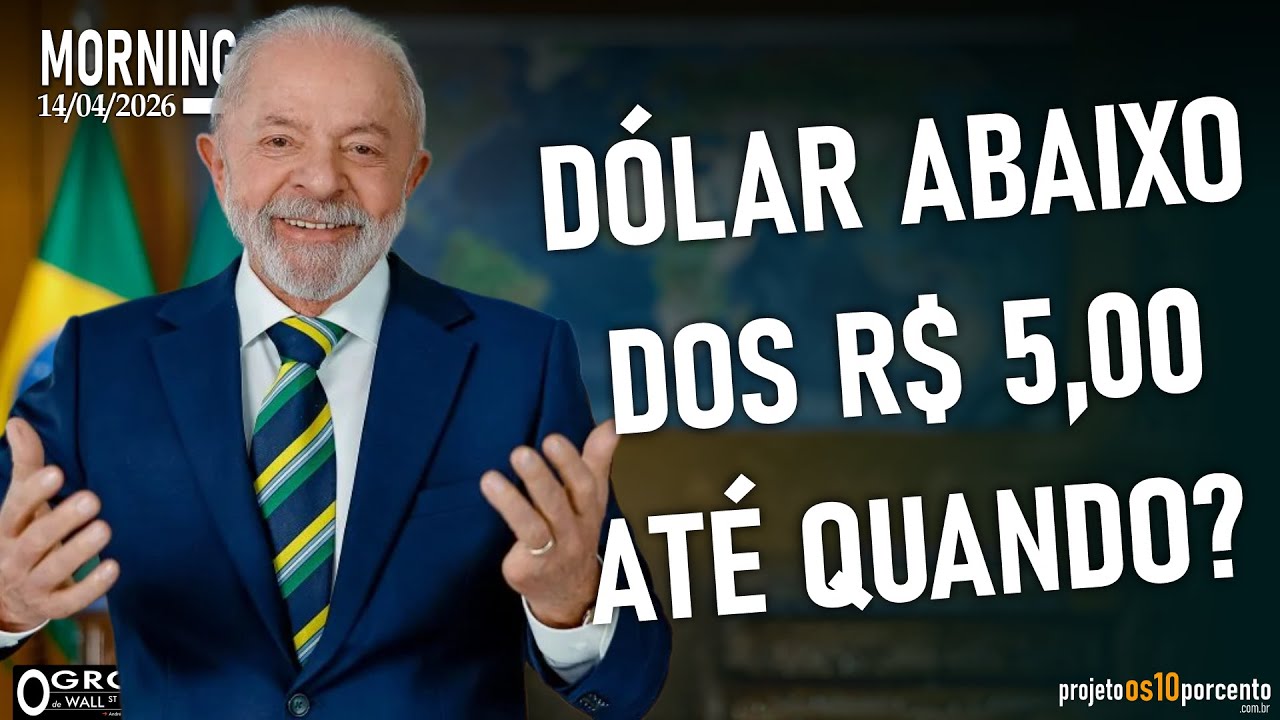 Morning Call - Terça-feira, 14/04/2026 - Dólar a R$ 5,00 até quando?