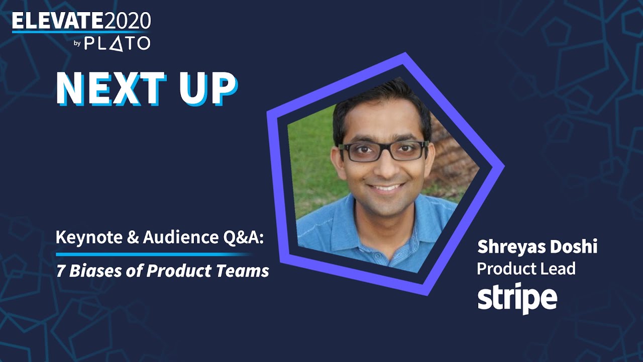The 7 Biases of Product Teams by Shreyas Doshi of Stripe for Elevate2020 by Plato